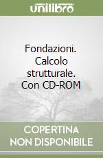 Fondazioni. Calcolo strutturale. Con CD-ROM