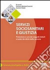 Servizi sociosanitari e giustizia. Protezione e cura dei soggetti deboli e tutela dei diritti della persona libro