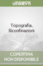 Topografia. Riconfinazioni libro