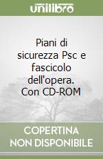 Piani di sicurezza Psc e fascicolo dell'opera. Con CD-ROM libro