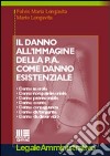 Il danno all'immagine della P.A. come danno esistenziale libro