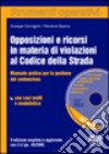 Opposizioni e ricorsi in materia di violazioni al codice della strada. Manuale pratico per la gestione del contenzioso. Con casi svolti e modulistica. Con CD-ROM libro