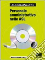 Personale amministrativo nelle ASL. Con CD-ROM libro