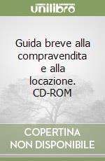 Guida breve alla compravendita e alla locazione. CD-ROM libro