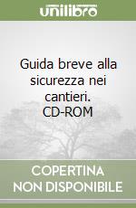 Guida breve alla sicurezza nei cantieri. CD-ROM libro