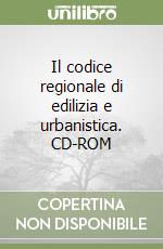 Il codice regionale di edilizia e urbanistica. CD-ROM libro