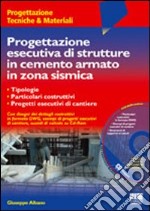 Progettazione esecutiva di strutture in cemento armato in zona sismica. Con CD-ROM libro