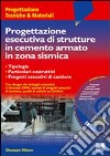 Progettazione esecutiva di strutture in cemento armato in zona sismica. Con CD-ROM libro