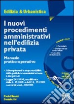 I nuovi procedimenti amministrativi nell'edilizia privata. Con CD-ROM libro