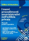 I nuovi procedimenti amministrativi nell'edilizia privata. Con CD-ROM libro