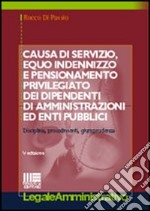 Causa di servizio, equo indennizzo e pensionamento privilegiato dei dipendenti di amministrazioni ed enti pubblici libro