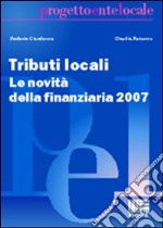 Tributi locali. Le novità della finanziaria 2007 libro