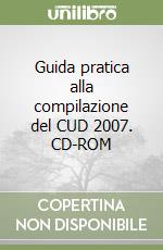 Guida pratica alla compilazione del CUD 2007. CD-ROM libro