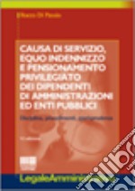 Causa di servizio, equo indennizzo e pensionamento privilegiato dei dipendenti di amministrazioni ed enti pubblici libro