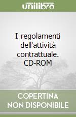 I regolamenti dell'attività contrattuale. CD-ROM