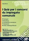 I quiz per i concorsi da impiegato comunale libro