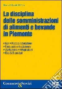 La Disciplina nelle somministrazioni di alimenti e bevande in Piemonte libro
