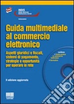 Guida multimediale al commercio elettronico. Con CD-ROM libro