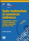 Guida multimediale al commercio elettronico. Con CD-ROM libro