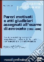 Pareri motivati e atti giudiziari assegnati all'esame di avvocato (1989-2006) libro