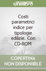 Costi parametrici indice per tipologie edilizie. Con CD-ROM libro