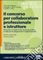 Il concorso per collaboratore professionale e istruttore. Manuale completo per la prova scritta e orale per le categorie B e C negli Enti locali libro