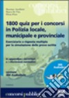 Milleottocento quiz per i concorsi in polizia locale, municipale e provinciale libro