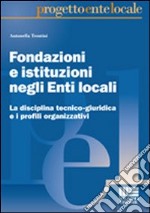 Fondazioni e istituzioni negli enti locali libro