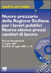 Nuovo prezzario della Regione Siciliana per i lavori pubblici. Nuovo elenco prezzi cantieri di lavoro. Con CD-ROM libro