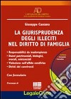 La giurisprudenza degli illeciti nel diritto di famiglia. Con CD-ROM libro