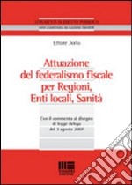 Attuazione del federalismo fiscale per regioni, enti locali, sanità libro