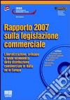 Rapporto 2007 sulla legislazione commerciale. Con CD-ROM libro