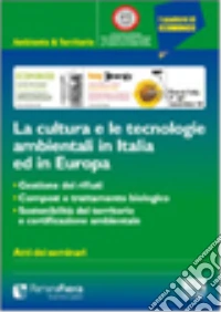 La cultura e le tecnologie ambientali in Italia ed in Europa libro