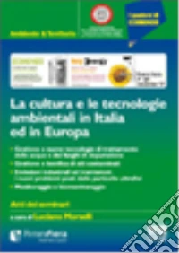 La cultura e le tecnologie ambientali in Italia ed in Europa libro
