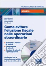 Come evitare l'elusione fiscale nelle operazioni straordinarie. Con CD-ROM libro