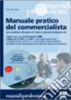 Manuale pratico del commercialista. Per candidati all'esame di Stato e giovani professionisti. Con CD-ROM libro