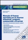 Manuale di finanza agevolata per le imprese industriali, artigiane, commerciali e di servizi libro