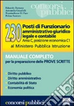 Duecentotrenta posti di funzionario amministrativo giuridico legale e contabile. Manuale completo per la preparazione delle prove scritte libro