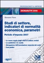 Studi di settore, indicatori di normalità economica, parametri. Periodo d'imposta 2007 libro