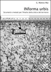 Informa urbis. Strumenti e metodi per l'analisi della città e del territorio libro