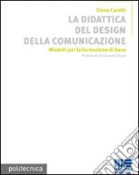 La didattica del design della comunicazione. Ediz. illustrata libro