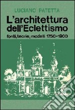 L'architettura dell'eclettismo. Fonti, teorie, modelli 1750-1900