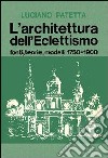 L'architettura dell'eclettismo. Fonti, teorie, modelli 1750-1900 libro