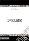 Texture design. Ediz. illustrata libro