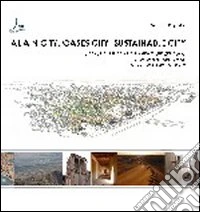Al Ain city, Oasy city, Sustainable city. Urban culture and landscape renewal. XII International Design Seminar (Al Ain, 2007) libro