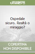 Ospedale sicuro. Realtà o miraggio? libro