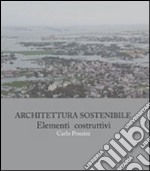 Architettura sostenibile. Elementi costruttivi libro