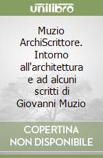 Muzio ArchiScrittore. Intorno all'architettura e ad alcuni scritti di Giovanni Muzio libro