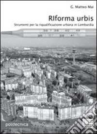 Riforma urbis. Strumenti per la riqualificazione urbana in Lombardia libro
