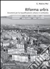 Riforma urbis. Strumenti per la riqualificazione urbana in Lombardia libro di Mai G. Matteo